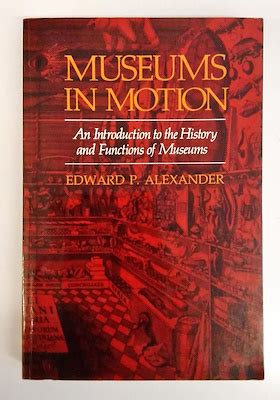 Read Museums In Motion An Introduction To The History And Functions Of Museums By Edward P Alexander