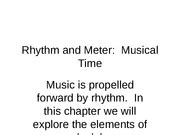 Music is propelled forward in time by. This is the movement of music in time. Rhythm propelled the music forward. At the same time we can fins the beat. Beat is the basic unit of rhythm and it divides time into equal segments. Accented beats are beats that are stranger than others. Rhythm has patterns which are called meters. 