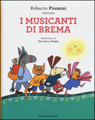 Musicanti Di Brema Da Jacob E Wilhelm Grimm Ediz Illustrata …