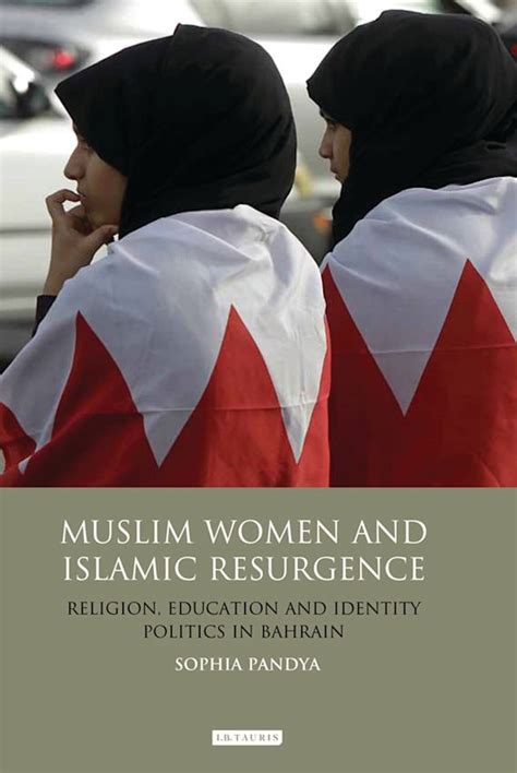 Download Muslim Women And Islamic Resurgence Religion Education And Identity Politics In Bahrain By Sophia Pandya