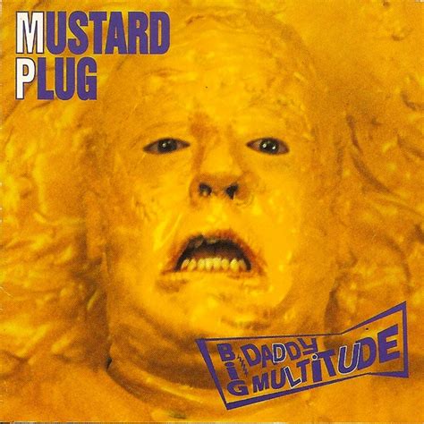 Mustard plug. Mustard Plug Lyrics: This band played at [?] Hall / About 400 people were at the rock show in Hartland, Wisconsin / The rock show was awesome / The rock 'n roll was a whooping on a mule's ass ... 