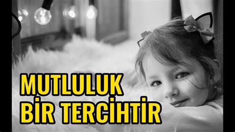 Mutluluk bir tercihtir. Kısa süreli hazlar veya kalıcı mutluluklar.