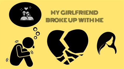 My Girlfriend Broke Up With Me
