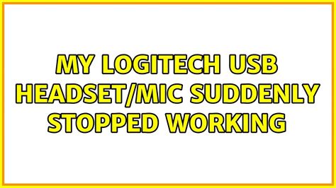 My Logitech USB Headset/Mic suddenly stopped working