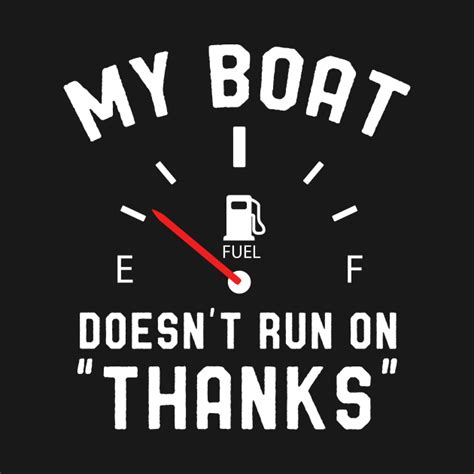 My boat doesn't run on thanks. Shop high-quality unique My Boat Doesnt Run On Thanks T-Shirts designed and sold by independent artists. Available in a range of colours and styles for men, women, and everyone. 