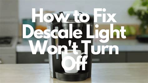 My descale light won't go out. Things To Know About My descale light won't go out. 