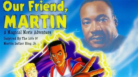 My friend martin movie. Our Friend, Martin. 1999. 1 hr 2 mins. Fantasy, Kids. NR. Watchlist. Two sixth graders are magically transported back in time, where they meet up with Dr. Martin Luther King Jr. at various stages ... 