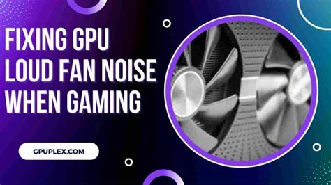 My gpu is loud... Very loud! Tom