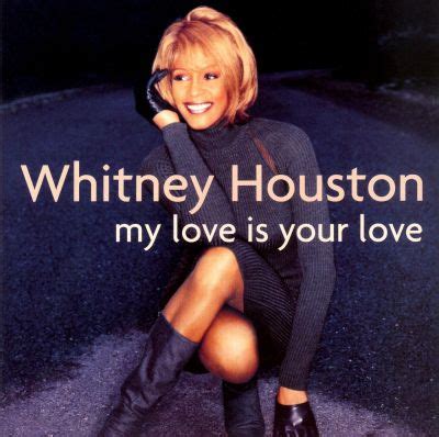 My love is your love. Listen to My Love Is Your Love by Whitney Houston on Deezer. It's Not Right But It's Okay, Heartbreak Hotel (feat. Faith Evans & Kelly Price), My Love Is Your Love... 