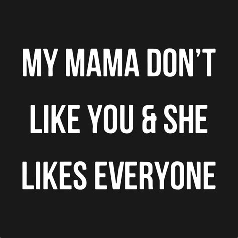 My mom doesn't like you and she likes everyone. Things To Know About My mom doesn't like you and she likes everyone. 