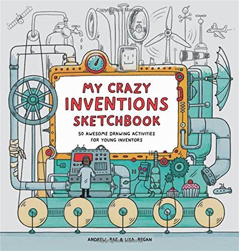 Download My Crazy Inventions Sketchbook 50 Awesome Drawing Activities For Young Inventors By Lisa Regan