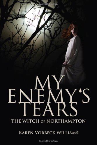 Read Online My Enemys Tears The Witch Of Northampton By Karen Vorbeck Williams