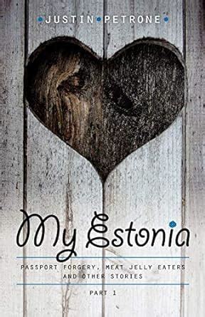 Full Download My Estonia Passport Forgery Meat Jelly Eaters And Other Stories Minu  13 By Justin Petrone