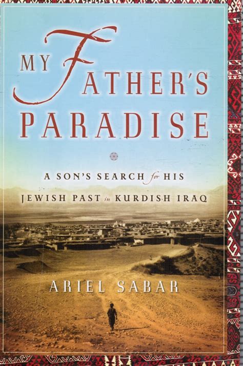 Full Download My Fathers Paradise A Sons Search For His Jewish Past In Kurdish Iraq By Ariel Sabar