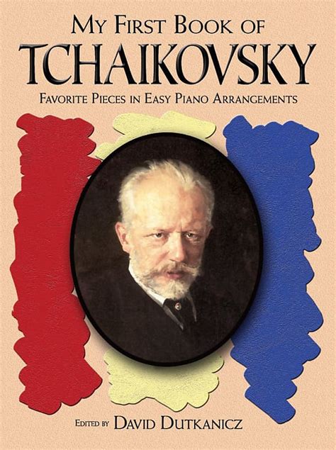 Read Online My First Book Of Tchaikovsky Favorite Pieces In Easy Piano Arrangements By David Dutkanicz
