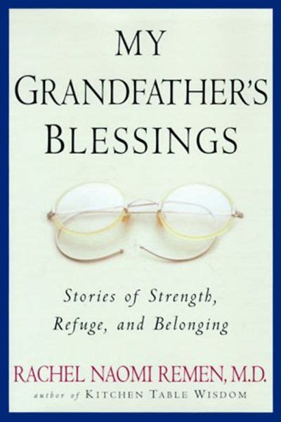Read My Grandfathers Blessings Stories Of Strength Refuge And Belonging By Rachel Naomi Remen