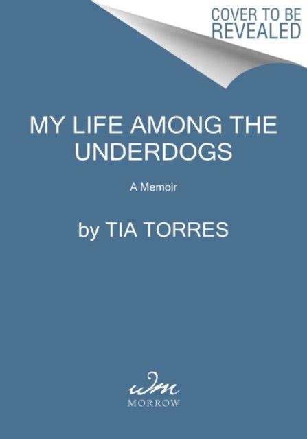 Read Online My Life Among The Underdogs A Memoir By Tia Torres