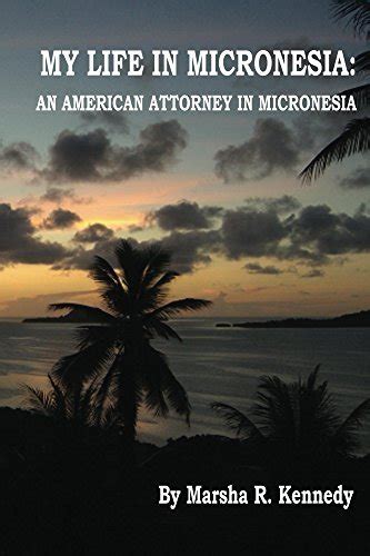 Read My Life In Micronesia An American Attorney In Micronesia By Marsha R Kennedy