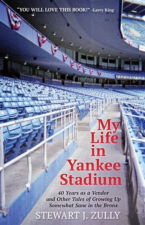 Read Online My Life In Yankee Stadium 40 Years As A Vendor And Other Tales Of Growing Up Somewhat Sane In The Bronx By Stewart J Zully