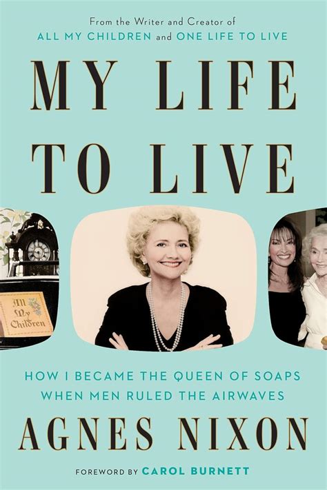 Download My Life To Live How I Became The Queen Of Soaps When Men Ruled The Airwaves By Agnes Nixon
