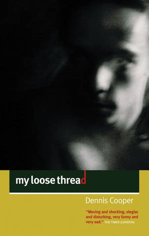 Full Download My Loose Thread By Dennis Cooper