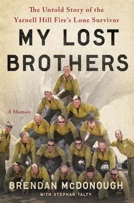 Full Download My Lost Brothers The Untold Story By The Yarnell Hill Fires Lone Survivor By Brendan Mcdonough