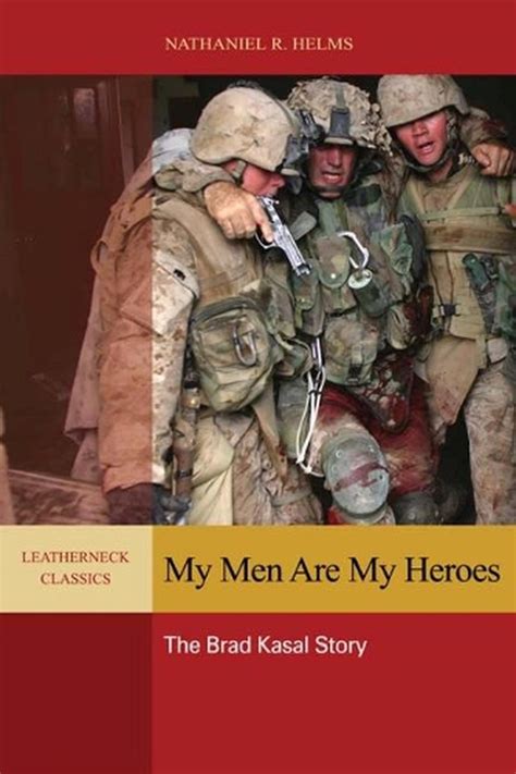 Full Download My Men Are My Heroes The Brad Kasal Story By Brad Kasal