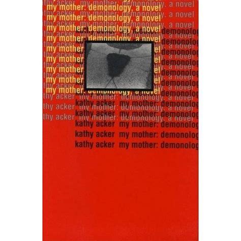 Read Online My Mother Demonology By Kathy Acker