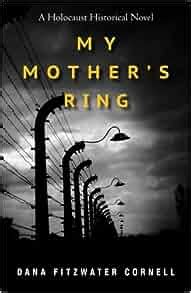 Read Online My Mothers Ring A Holocaust Historical Novel By Dana Fitzwater Cornell