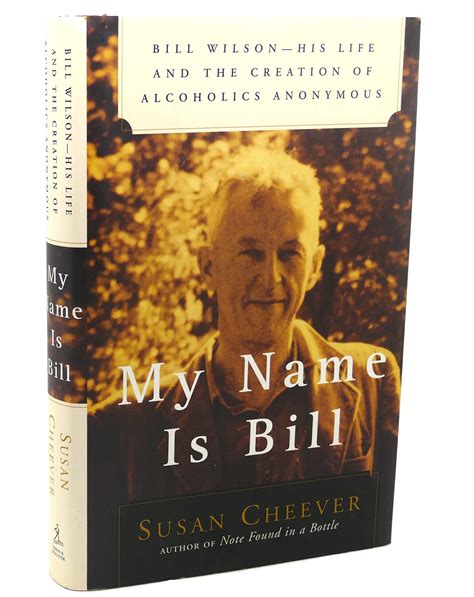 Read Online My Name Is Bill Bill Wilsonhis Life And The Creation Of Alcoholics Anonymous By Susan Cheever