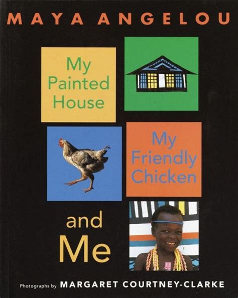 Read Online My Painted House My Friendly Chicken And Me By Maya Angelou