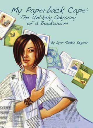 Full Download My Paperback Cape The Unlikely Odyssey Of A Bookworm By Lynn Rankinesquer