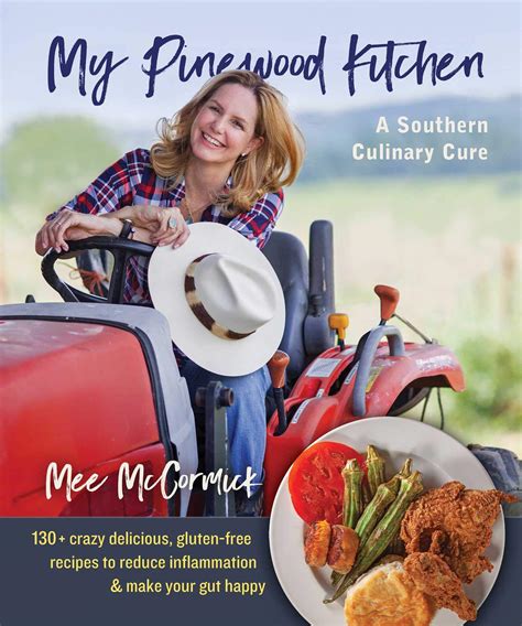 Download My Pinewood Kitchen A Southern Culinary Cure 130 Crazy Delicious Glutenfree Recipes To Reduce Inflammation And Make Your Gut Happy By Mee  Mccormick