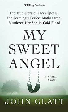 Download My Sweet Angel The True Story Of Lacey Spears The Seemingly Perfect Mother Who Murdered Her Son In Cold Blood By John Glatt