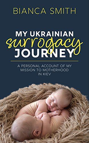 Download My Ukrainian Surrogacy Journey A Personal Account Of My Mission To Motherhood In Kiev By Bianca Smith