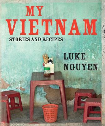 Read My Vietnam Stories And Recipes By Luke Nguyen