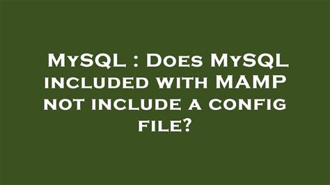 MySQL : Does MySQL included with MAMP not include a config file?