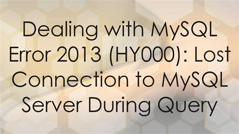 MySQL : ERROR 2013 (HY000): Lost connection to MySQL …