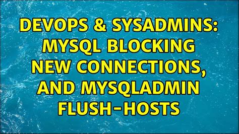 MySQL blocking new connections, and mysqladmin flush-hosts