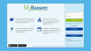 MyBassett Health Connection Username. Password. Forgot username? Forgot password? New User? Sign up now. My Bassett Health Connection Bill PayPay As Guest Need Help? Call 1-800-BASSETT (1-800-227-7388) Please do not use MyBassett Health Connection for urgent appointments or requests.