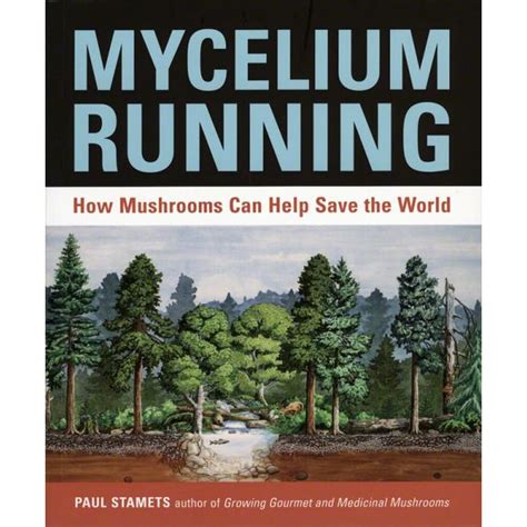 Read Mycelium Running How Mushrooms Can Help Save The World By Paul Stamets