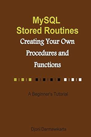 Mysql Stored Routines Creating Your Own Procedure And Function A Beginner 39 S Tutorial