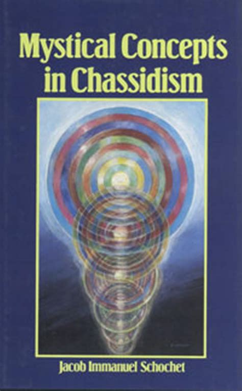 Download Mystical Concepts In Chassidism An Introduction To Kabbalistic Concepts And Doctrines By Jacob Immanuel Schochet