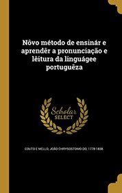 Nôvo método de ensinár e aprendêr a pronunciação e lêitura da linguágee portuguêza. - Belle de jours guide to men.