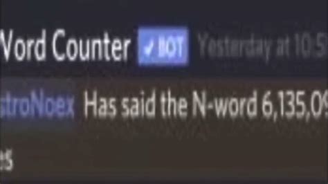Yes, and he can also say the n word Reply more replies. ... I am a bot, and this action was performed automatically. Please contact the moderators of this subreddit if you have any questions or concerns. ... he used the n word counter bot but ill answer it for him, around 16~ the last time it was used on me .... 