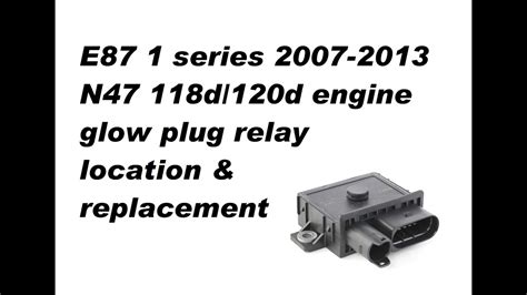N47 glow plug relay location. .