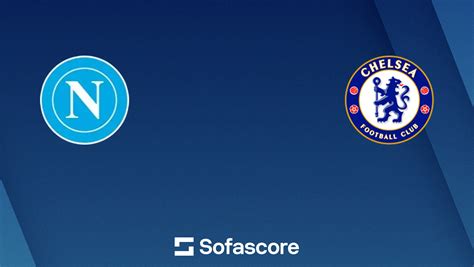 Napoli vs Chelsea - live score, predicted lineups and H2H stats - muktibox.com