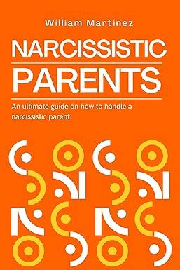 NARCISSISTIC PARENTS An ultimate guide on how to handle a narcissistic