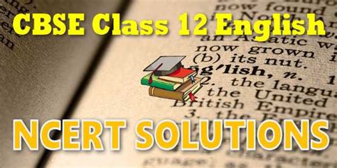 NCERT Solutions for Class 12 English Core Pdf - myCBSEguide