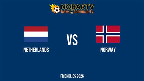Netherlands vs Norway: Friendlies stats & head-to-head - raincitystudios.com